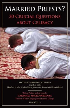 Married Priests? 30 Crucial Questions About Celibacy