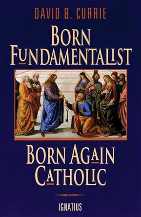 Born Fundamentalist: Born Again Catholic