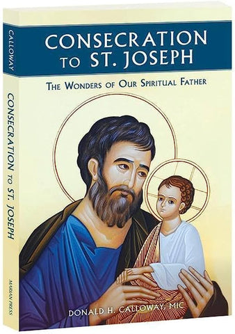 Consecration to St Joseph: The Wonders of Our Spiritual Father