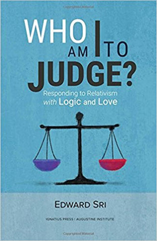 Who am I to Judge? : Responding to Relativism with Logic and Love