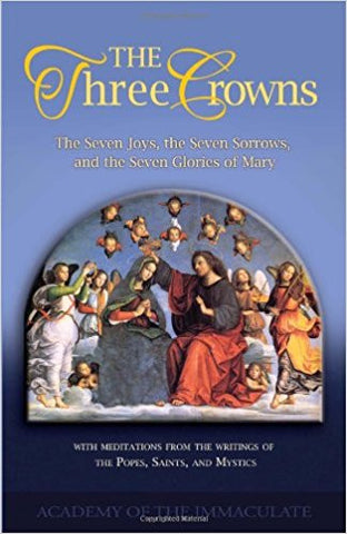 The Three Crowns: The Seven Joys, the Seven Sorrows, and the Seven Glories of Mary