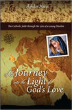 My Journey into the Light of God's Love: The Catholic faith through the eyes of a young Muslim